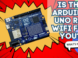 Arduino Uno R4 Wifi Is This New Board For You
