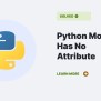5 Ways To Solve Python Module Has No Attribute - Python Clear