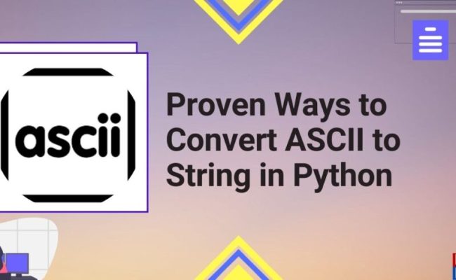 3 Proven Ways To Convert ASCII To String In Python - Python Pool