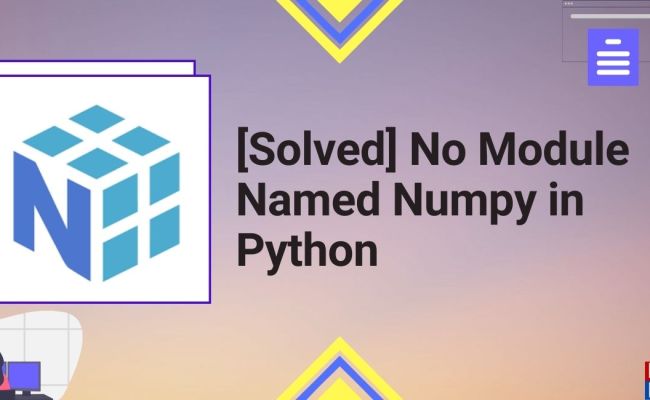 [Solved] No Module Named Numpy In Python - Python Pool