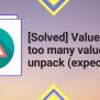 [Solved] Valueerror: Too Many Values To Unpack (Expected 2)