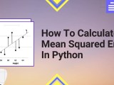 How To Calculate Mean Squared Error In Python Python Pool