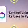 Sentinel Value And Its Uses In Python - Python Pool