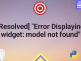 Resolved Error Displaying Widget Model Not Found Python Pool