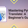 Mastering Python Translate: A Beginner's Guide - Python Pool