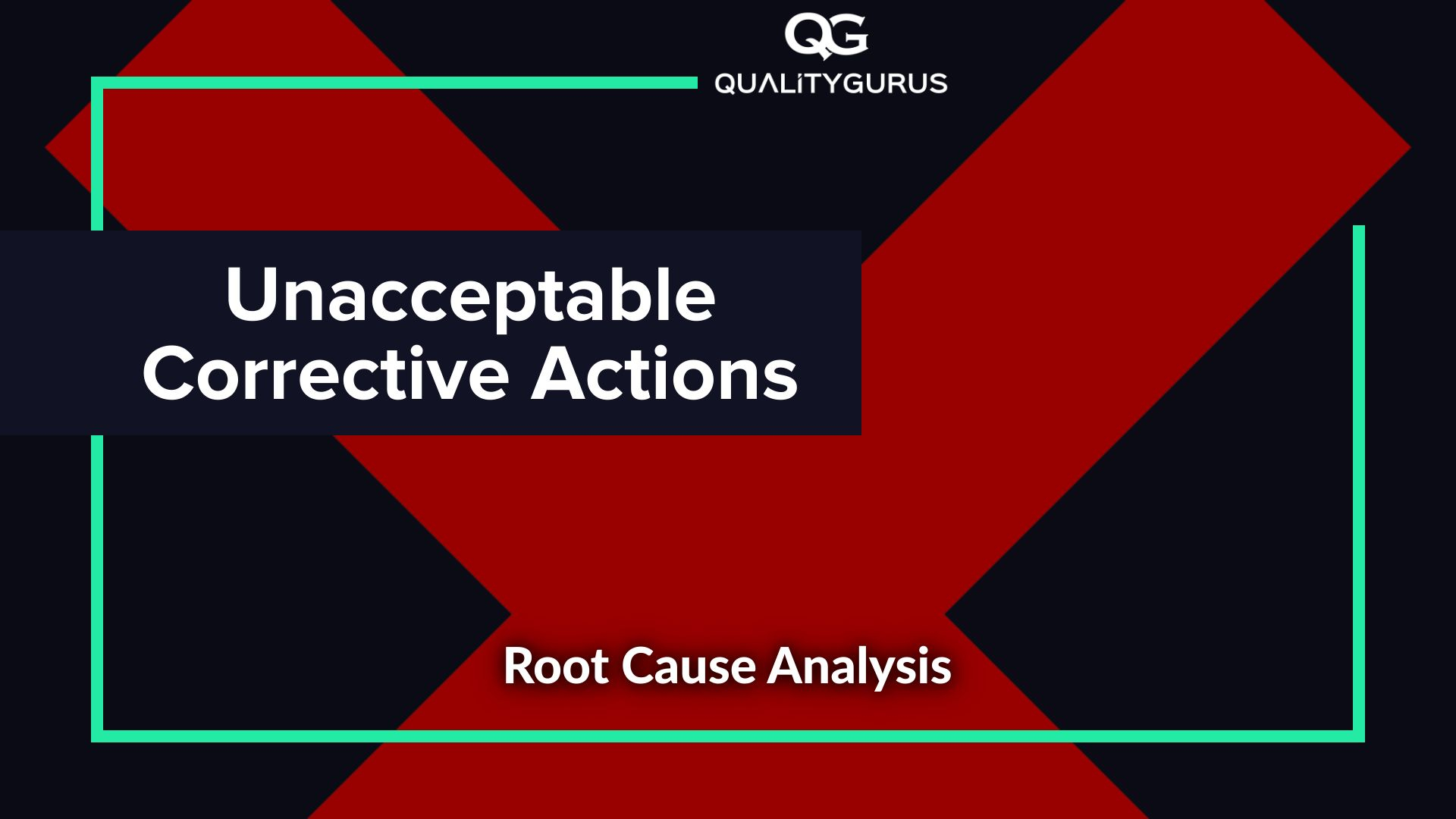 Unacceptable corrective actions