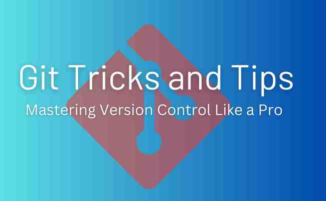 Git Tricks And Tips: Mastering Version Control Like A Pro