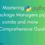 Mastering Python Package Managers Pip, Conda And More : A Comprehensive ...