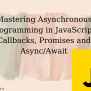 Mastering Asynchronous Programming In JavaScript: Callbacks, Promises ...