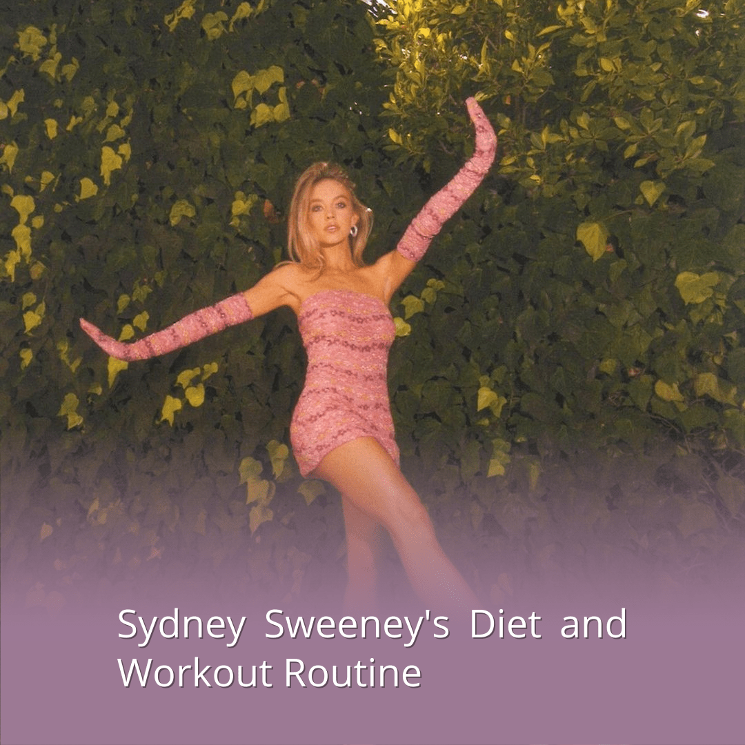Sydney sweeney's diet and workout routine