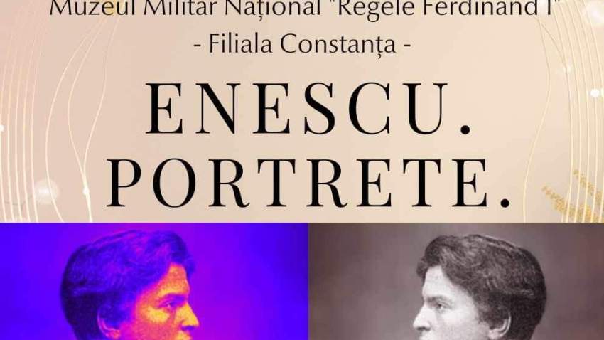 Expoziţia „George Enescu. Portrete” va fi vernisată la Muzeul Militar Național „Regele Ferdinand I”- Filiala Constanța