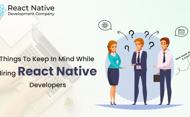 Things To Keep In Mind While Hiring React Native Developers