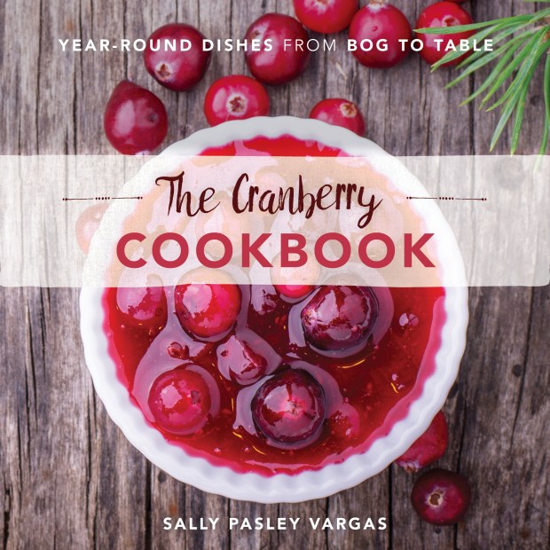 "The Cranberry Cookbook" by Sally Pasley Vargas. (Sally Pasley Vargas/Courtesy of Globe Pequot Press)