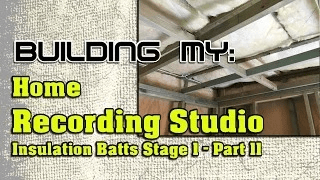 Building My Home Recording Studio, Part 11 | Insulation Batt Stage 1