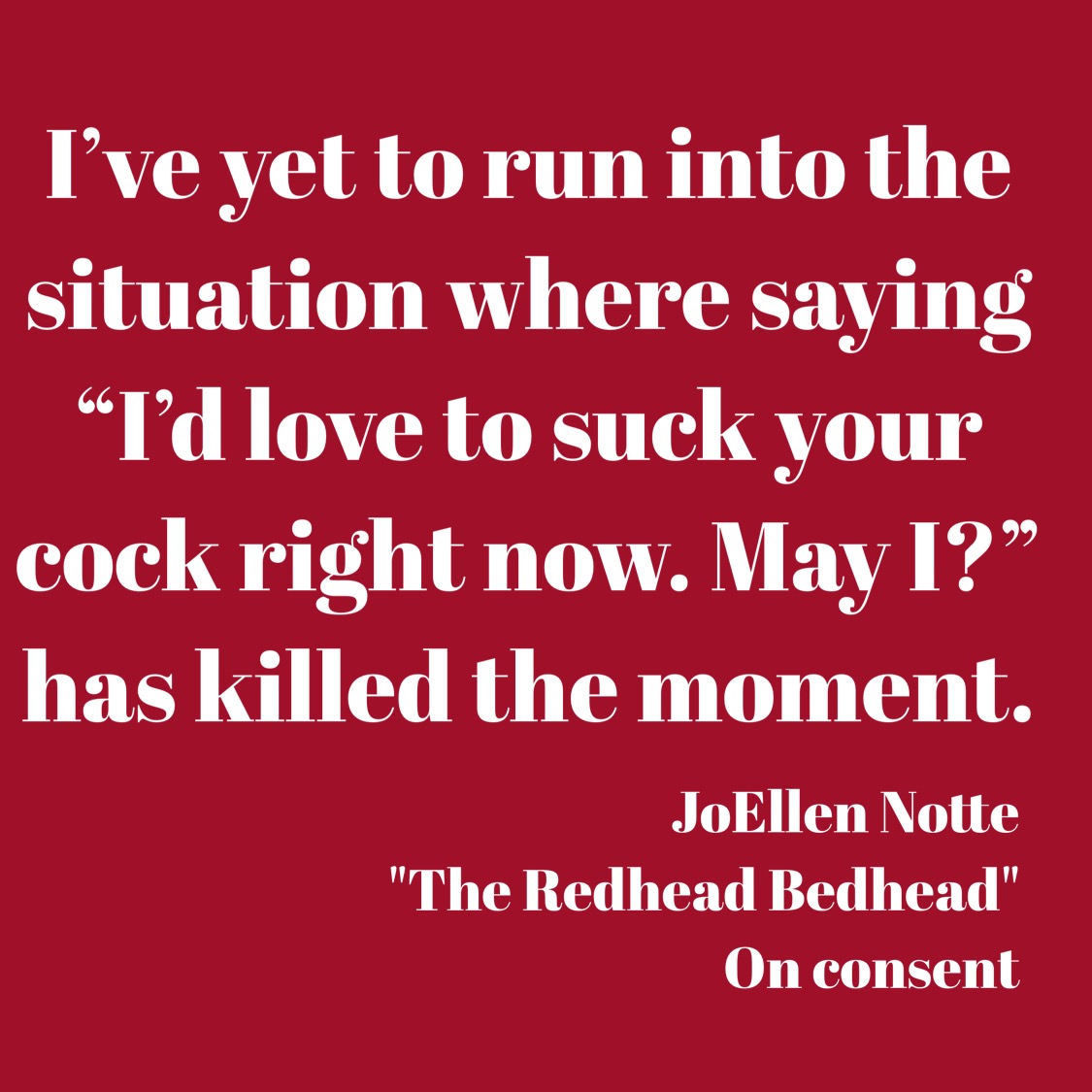 Graphic reading "I've yet to run into the situation where saying 'I'd love to suck your cock right now, may I?' has killed the moment, JoEllen Notte on consent"