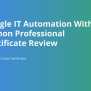 Google IT Automation With Python Professional Certificate Review
