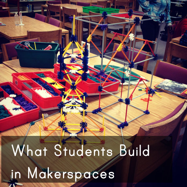 What Students Build in Makerspaces - Renovated Learning