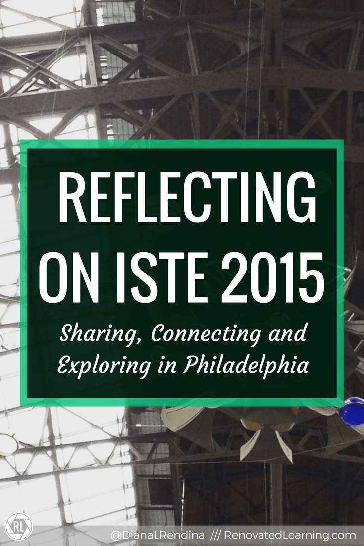 Reflecting on ISTE 2015 | RenovatedLearning | ISTE 2015 in Philadelphia was an amazing experience for me. In this post, I talk about sharing, exploring, connecting and reflecting at the conference.
