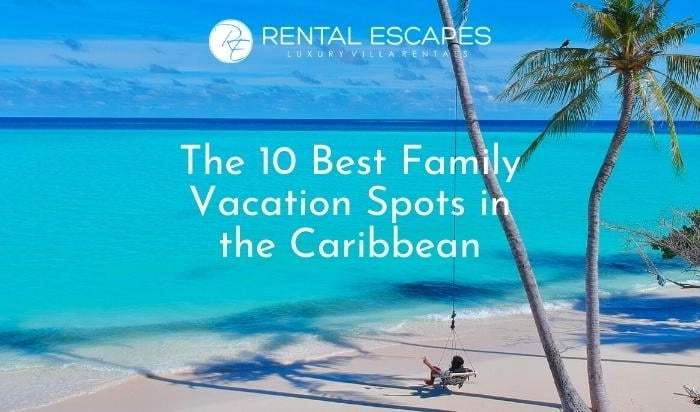 The 10 Best Family Vacation Spots in the Caribbean