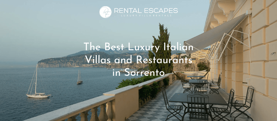 Top 3 Luxury Italian Villa Rentals and Restaurants in Sorrento