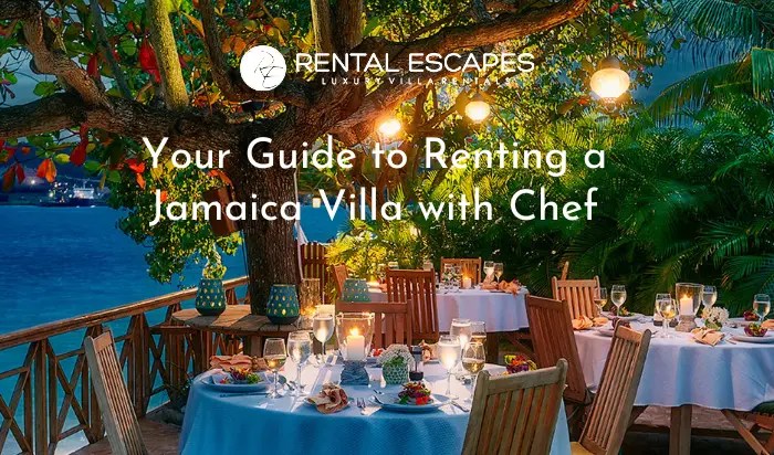Your Guide to Renting a Jamaica Villa with Chef