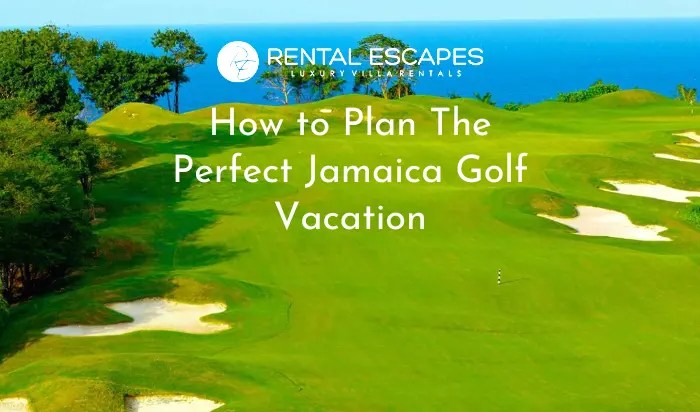 How to Plan the Perfect Jamaica Golf Vacation