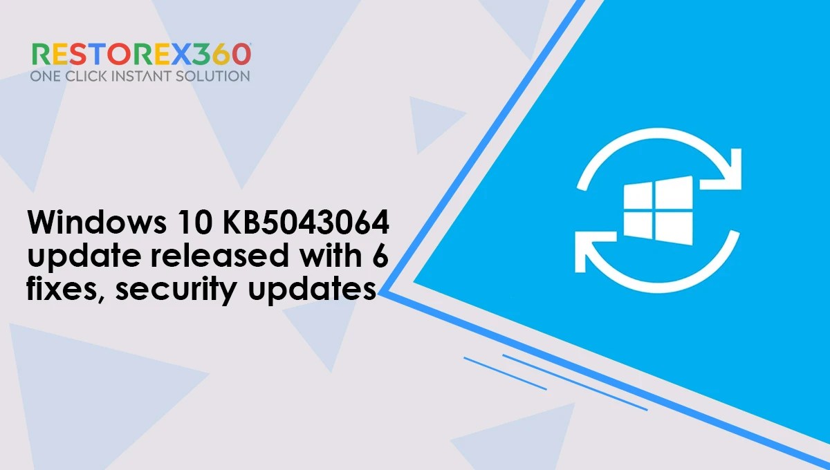 Windows 10 KB5043064 update released with 6 fixes, security updates