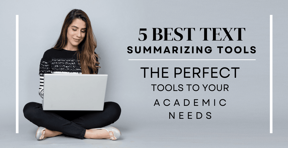 What are the (Five) 5 Best Text Summarizing Tool for Academic Writing?
