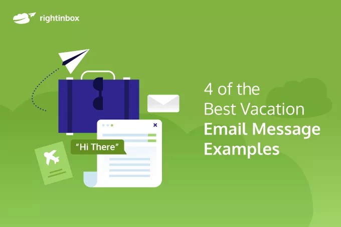· include the dates you're requesting . 4 Of The Best Vacation Email Message Examples