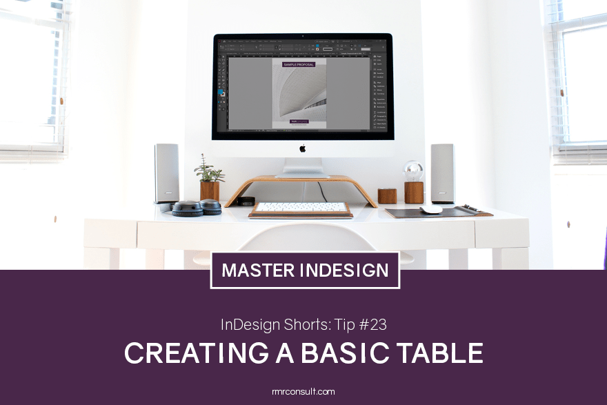 InDesign Shorts: Tip #23 - Creating a Basic Table - RMR Consulting