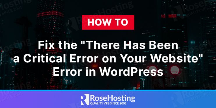 How To Fix The “There Has Been A Critical Error On Your Website” Error ...