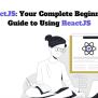 React: Your Complete Beginner’s Guide To Using ReactJS