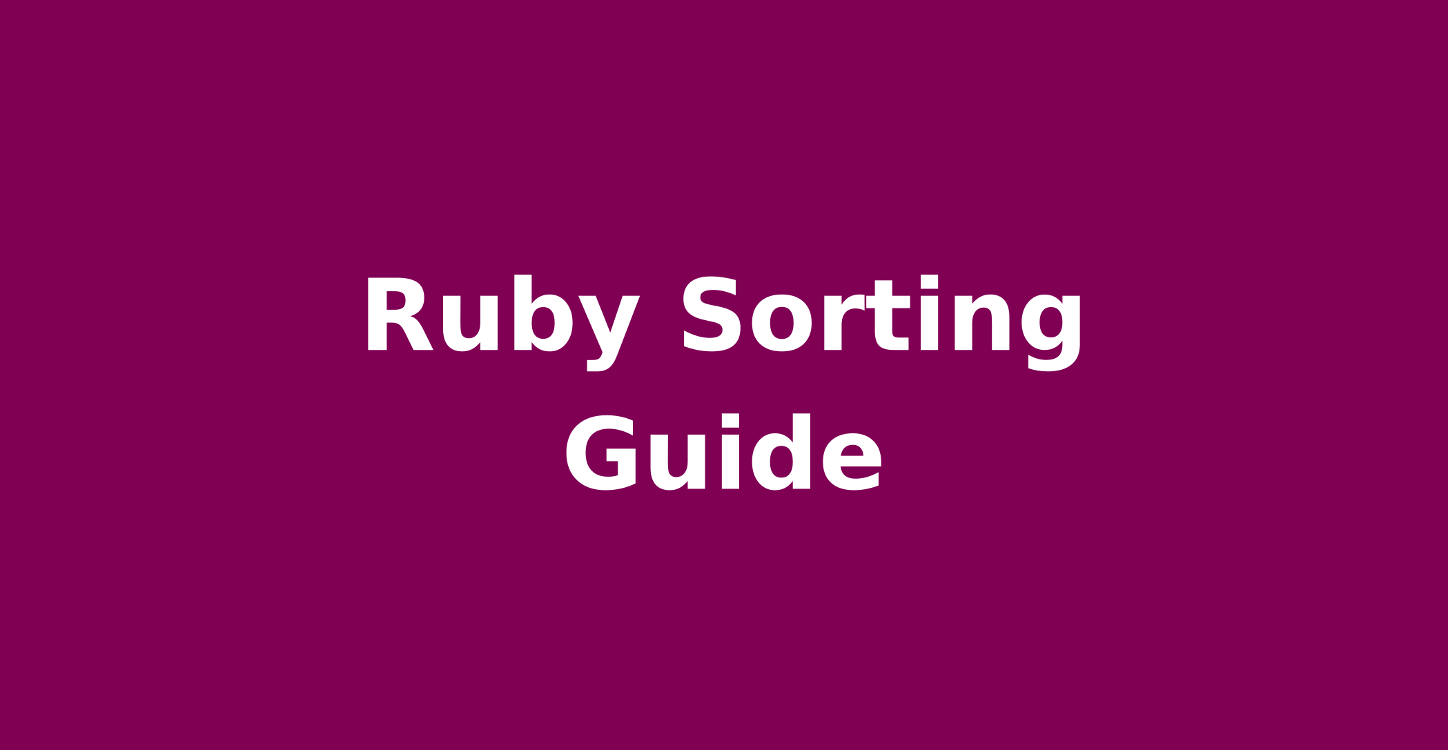 How to Sort Arrays & Hashes in Ruby (Examples Included)