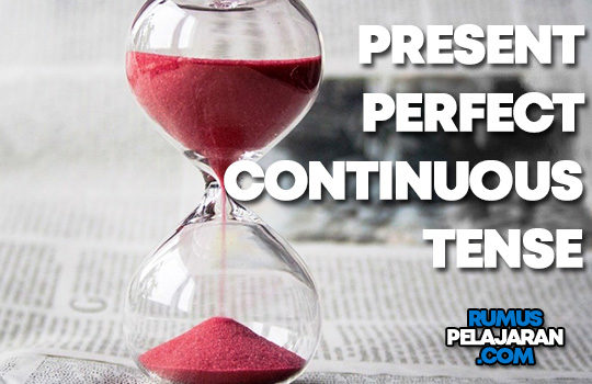 Dalam kalimat present perfect tense, keterangan waktu yang sering dipakai . âˆš Pengertian Present Perfect Continuous Tense, Macam