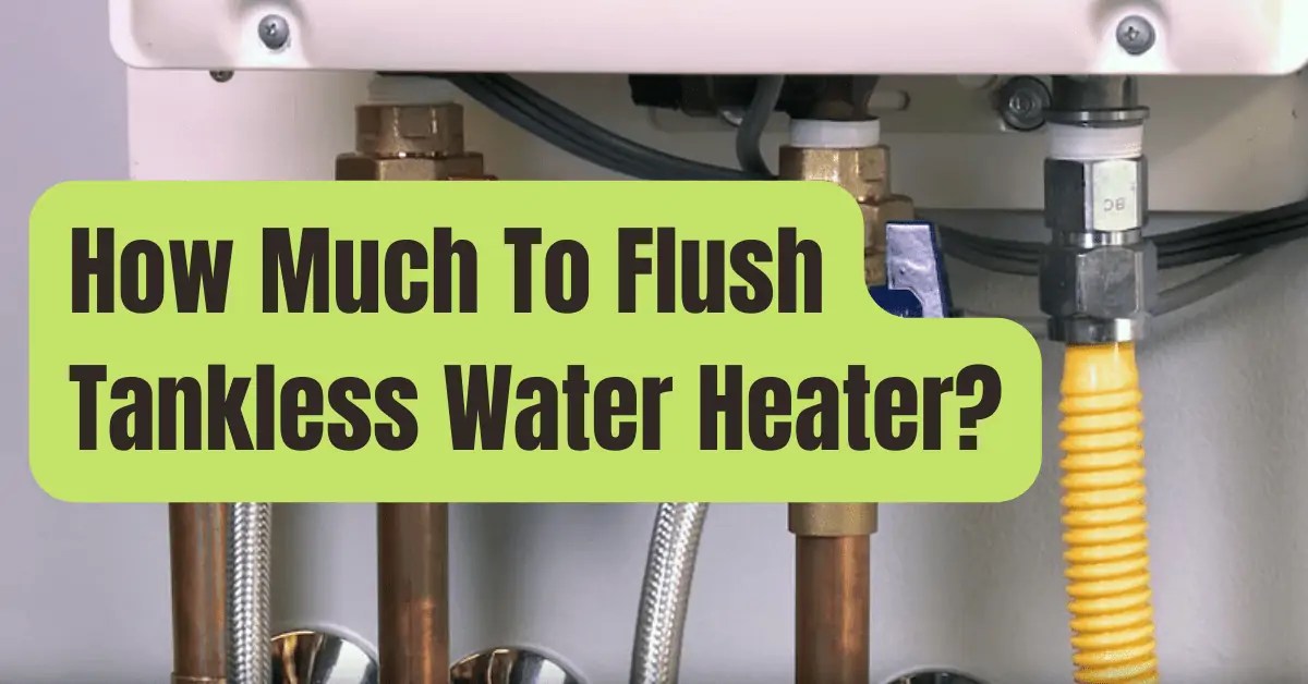 How much to flush tankless water heater