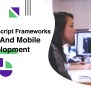 Top JavaScript Frameworks For Web And Mobile App Development