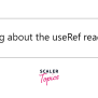 UseRef Hook In React - Scaler Topics