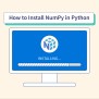 How To Install NumPy In Python? - Scaler Topics