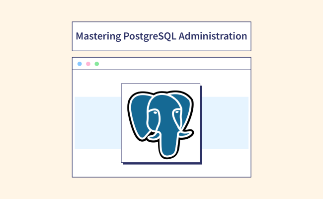 Mastering PostgreSQL Administration- Scaler Topics