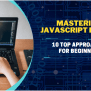 Mastering JavaScript In 2025: 10 Top Approaches For Beginners ...