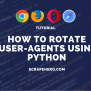 Fake And Rotate User-Agents In Python