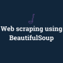 BeautifulSoup Web Scraping: An Ultimate Guide