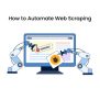 How To Automate Web Scraping Using Different Techniques