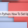 First Steps With Python : Setting Up The Environment | Scripting Library