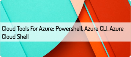 Cloud Tools for Azure: Powershell, Azure CLI, Azure Cloud Shell ...