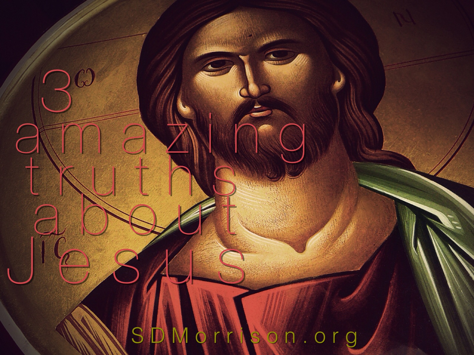 3 Amazing Truths About Jesus Stephen D. Morrison