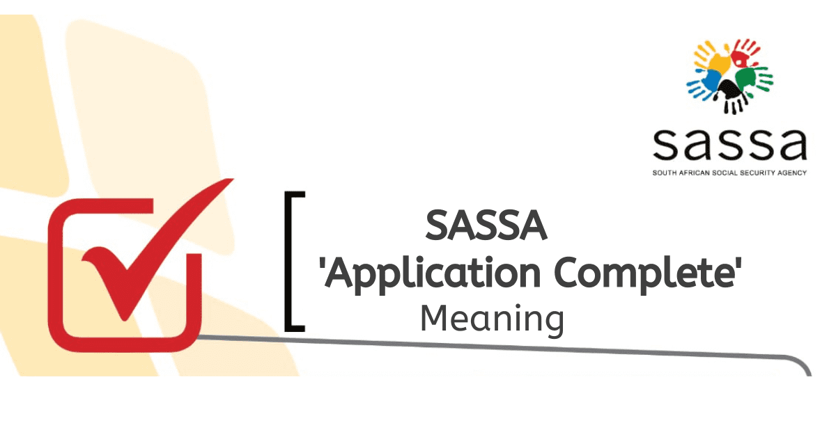 What Does SASSA 'Application Complete' Mean? Searche