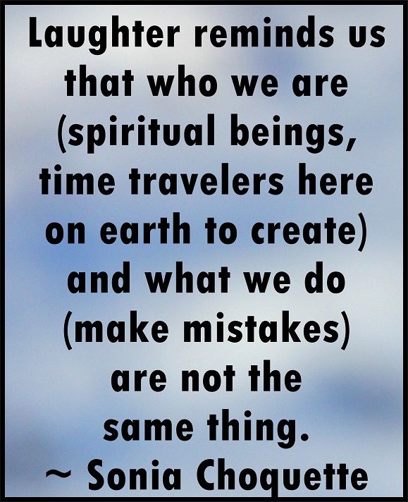 Laughter is healthy especially when we get caught up in believing that we are only human.