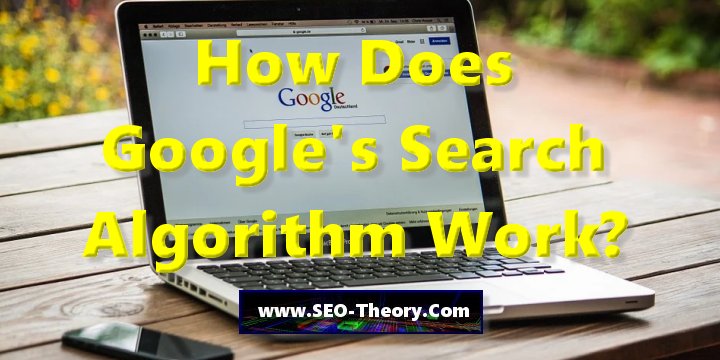 How Does Google’s Search Algorithm Work? – SEO Theory