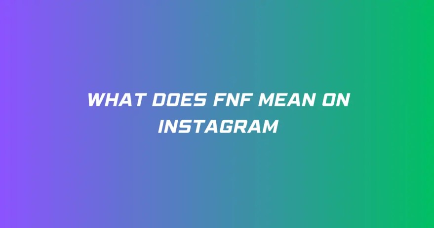 What Does FNF Mean on Instagram